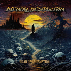 Mental Destruction - Road of Redemption